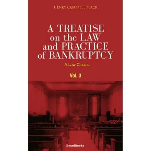 A Treatise on the Law and Practice of Bankruptcy, Volume III: Under the Act of Congress of 1898 - Paperback