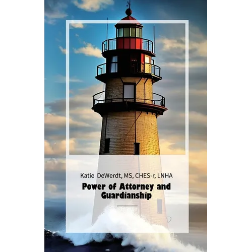 Power of Attorney and Guardianship, A Guide For Families And Healthcare Personnel