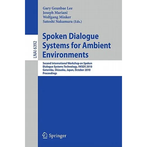 Spoken Dialogue Systems for Ambient Environments: Second International Workshop, Iwsds 2010, Gotemba, Shizuoka, Japan, October 1-2, 2010. Proceedings