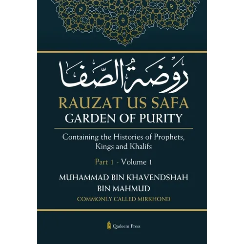 Rauzat us Safa - Garden of Purity - Part 1 - Volume 1: Containing the Histories of Prophets, Kings and Khalifs
