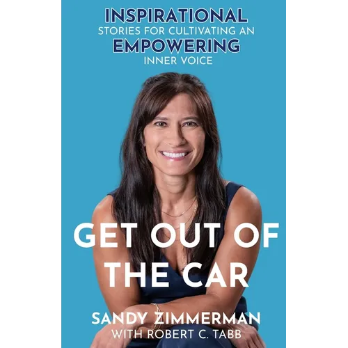 Get Out of the Car: Inspirational Stories for Cultivating an Empowering Inner Voice