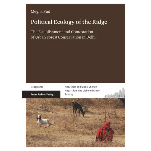 Political Ecology of the Ridge: The Establishment and Contestation of Urban Forest Conservation in Delhi