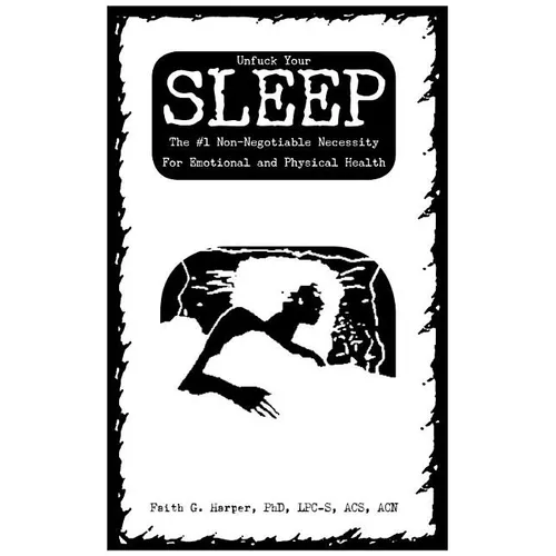Unfuck Your Sleep: The #1 Non-Negotiable Necessity for Emotional and Physical Health
