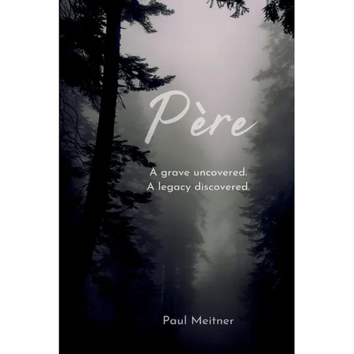 Père: A grave open; A legacy discovered