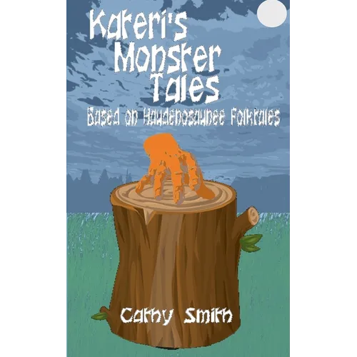 Kateri's Monster Tales: Based on Haudenosaunee Folktales