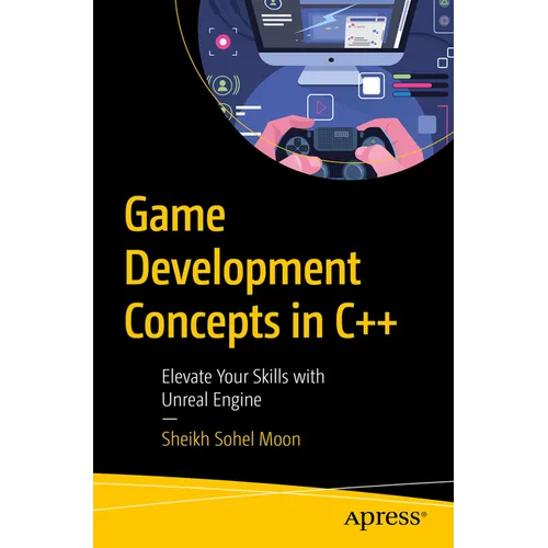 Game Development Concepts in C++: Elevate Your Skills with Unreal Engine
