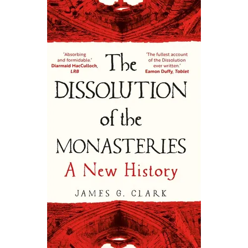 The Dissolution of the Monasteries: A New History