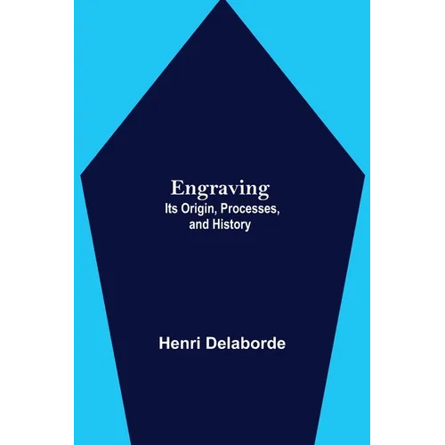 Engraving; Its Origin, Processes, And History