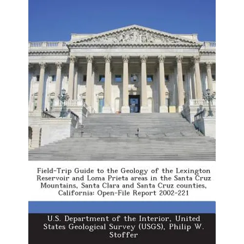 Field-Trip Guide to the Geology of the Lexington Reservoir and Loma Prieta areas in the Santa Cruz Mountains, Santa Clara and Santa Cruz counties, Cal