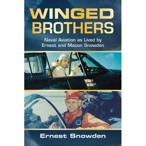 Winged Brothers: Naval Aviation as Lived by Ernest and Macon Snowden