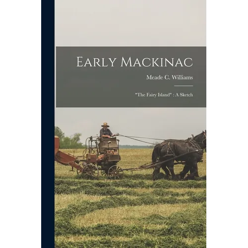 Early Mackinac: "the Fairy Island" A Sketch