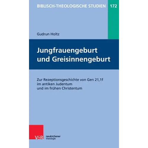 Jungfrauengeburt Und Greisinnengeburt: Zur Rezeptionsgeschichte Von Gen 21,1f Im Antiken Judentum Und Im Fruhen Christentum