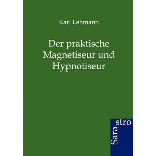 Der Praktische Magnetiseur Und Hypnotiseur