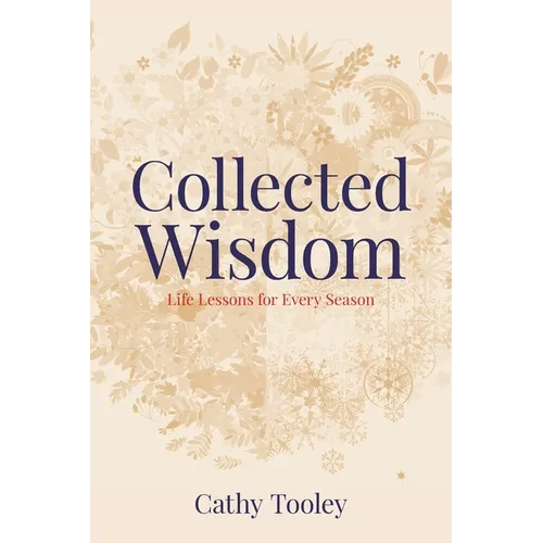 Collected Wisdom: Life Lessons for Every Season