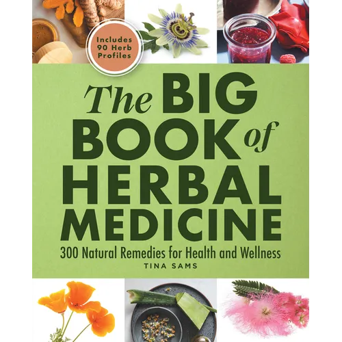 The Big Book of Herbal Medicine: 300 Natural Remedies for Health and Wellness