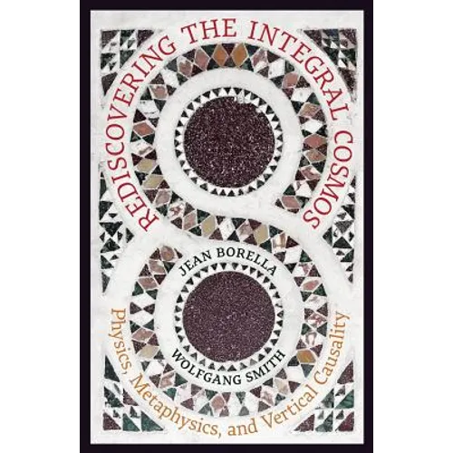 Rediscovering the Integral Cosmos: Physics, Metaphysics, and Vertical Causality