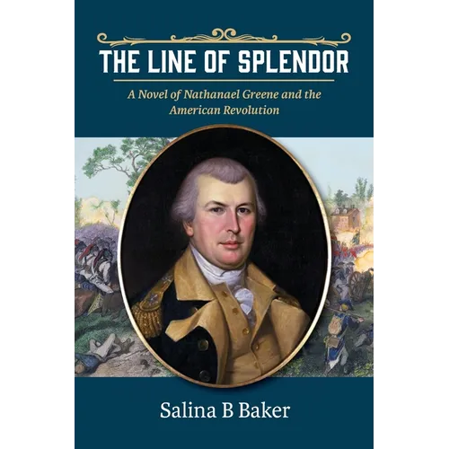 The Line of Splendor: A Novel of Nathanael Greene and the American Revolution