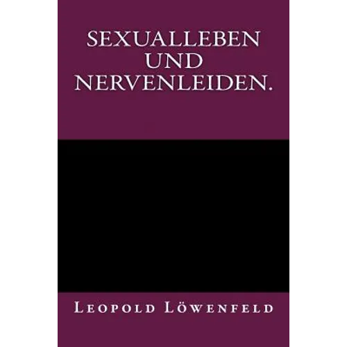 Sexualleben und Nervenleiden.: Originalausgabe von 1899