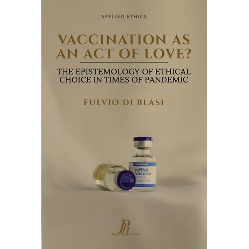 Vaccination as an Act of Love?: The Epistemology of Ethical Choice in Times of Pandemic