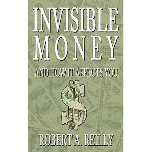 Invisible Money: And How It Affects You