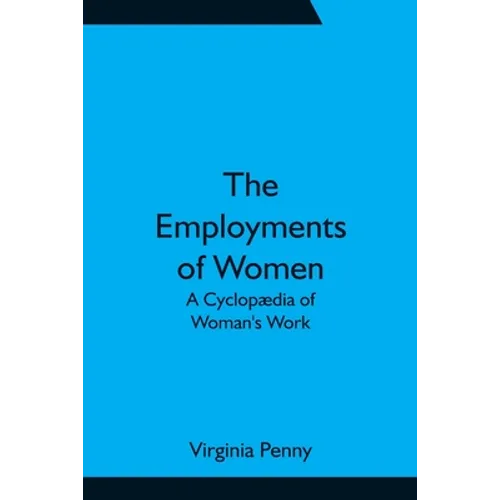 The Employments of Women: A Cyclopædia of Woman's Work