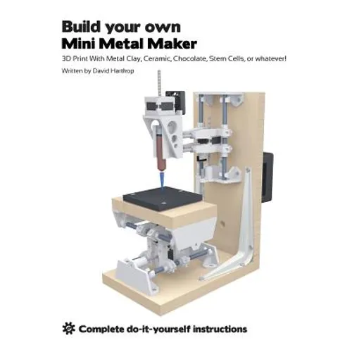 Build your own Mini Metal Maker: 3D print with metal clay, ceramic, chocolate, stem cells, or whatever!