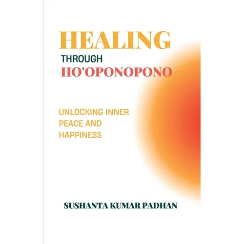 Healing Through Ho'oponopono: Unlocking Inner Peace and Happiness