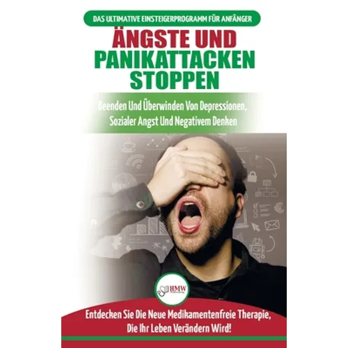 Ängste und Panikattacken stoppen: Beenden und überwinden Sie Depressionen, soziale Ängste und negatives Denken, drogenfrei! (Bücher in Deutsch / Stop