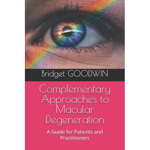 Complementary Approaches to Macular Degeneration: A Guide for Patients and Practitioners