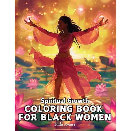 Spiritual Growth Coloring Book for Black Women: Over 41 Enchanting Illustrations Filled with uplifting quotes, inspire creativity, and embrace persona