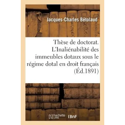 Thèse Pour Le Doctorat. de l'Inaliénabilité de la Dot En Droit Romain. de l'Inaliénabilité