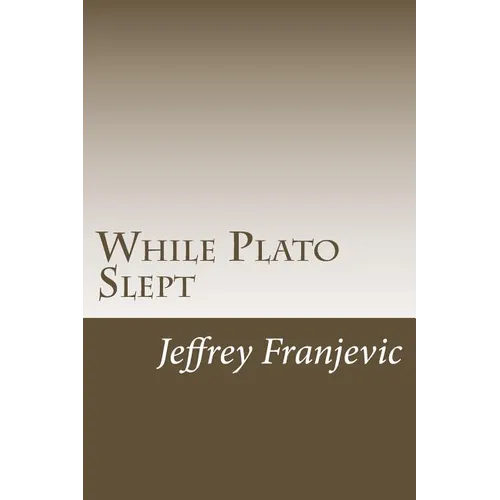 While Plato Slept: From Plato to Starbucks - Philosophy 101 and Counting