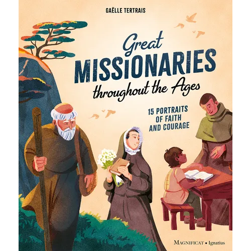 Great Missionaries Throughout the Ages: 15 Portraits of Faith and Courage