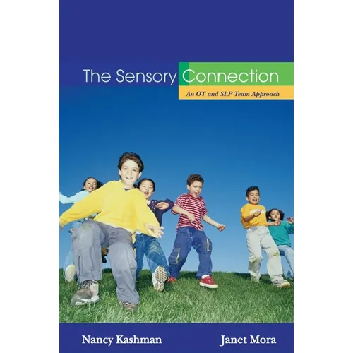 The Sensory Connection: An OT and SLP Team Approach - Sensory and Communication Strategies That Work!