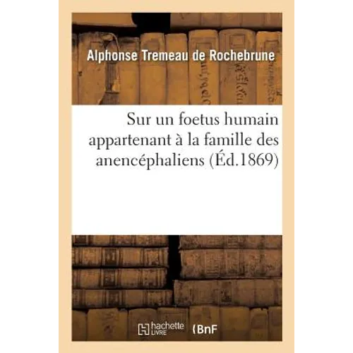 Sur Un Foetus Humain Appartenant À La Famille Des Anencéphaliens