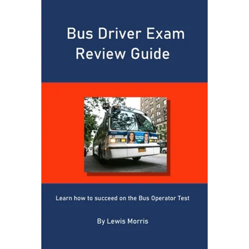 Bus Driver Exam Review Guide: Learn how to succeed on the Bus Operator Test