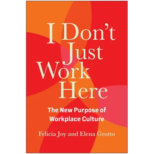 I Don't Just Work Here: The New Purpose of Workplace Culture