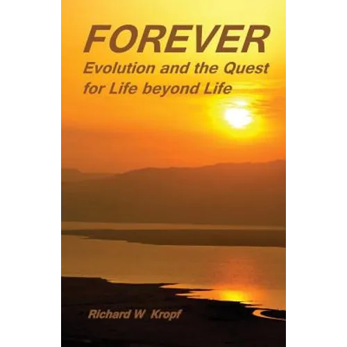 Forever: Evolution and the Quest for Life beyond Life: as above