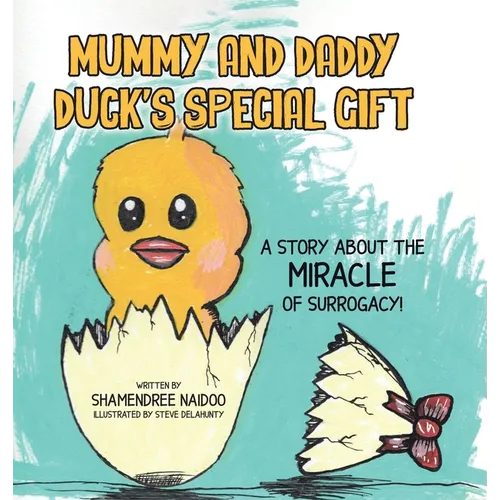 Mummy and Daddy Duck's Special Gift: A Story About the Miracle of Surrogacy!