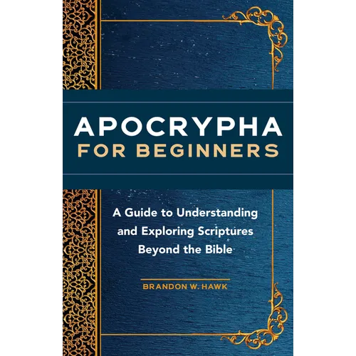 Apocrypha for Beginners: A Guide to Understanding and Exploring Scriptures Beyond the Bible