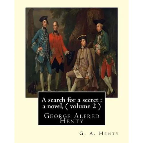 A search for a secret: a novel, By G. A. Henty ( volume 2 ) Original Classics: George Alfred Henty