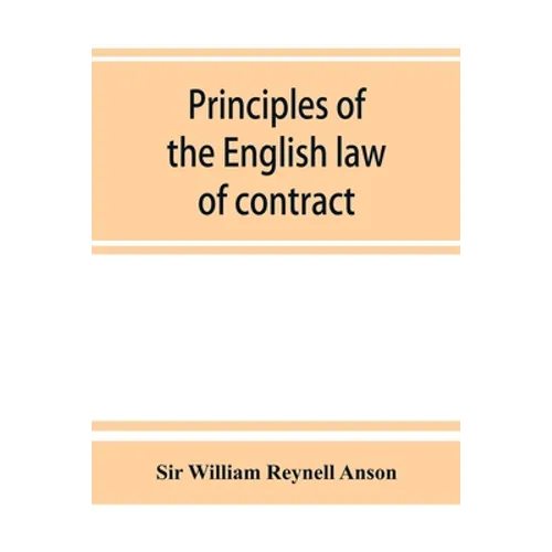 Principles of the English law of contract and of agency in its relation to contract