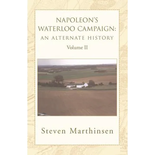 Napoleon's Waterloo Campaign: An Alternate History Vol II