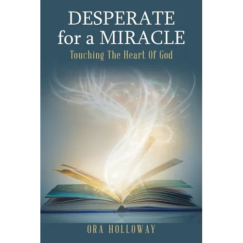 Desperate for a Miracle: Touching the Heart of God