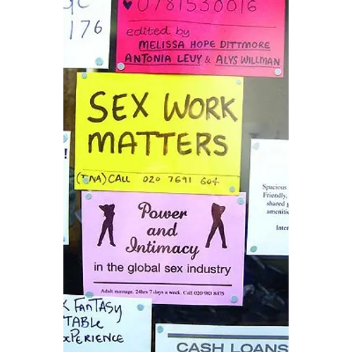 Sex Work Matters: Exploring Money, Power, and Intimacy in the Sex Industry