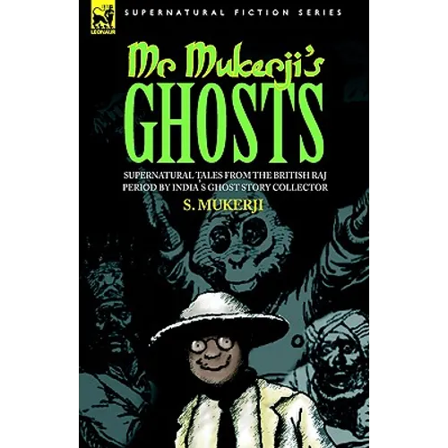 Mr. Mukerji's Ghosts - Supernatural Tales from the British Raj Period by India's Ghost Story Collector