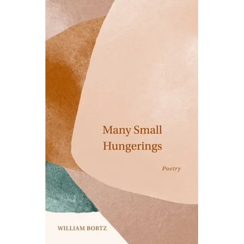 Many Small Hungerings: Poetry