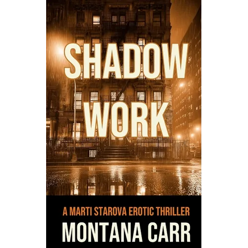 Shadow Work: A Marti Starova Erotic Thriller Book 2