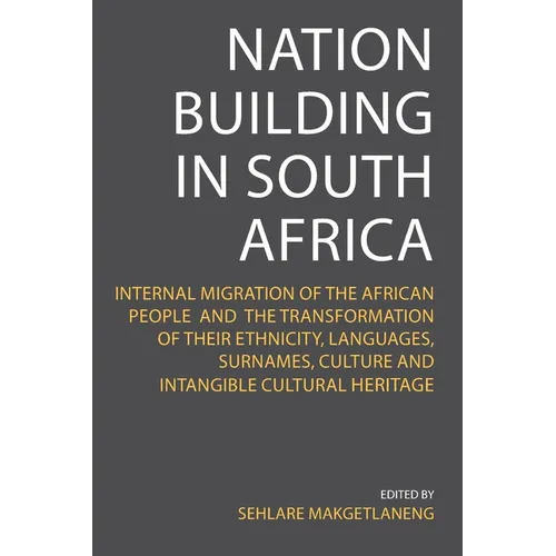 Nation Building in South Africa: Internal Migration of the African People and their Transformation of their Ethnicity, Languages, Surnames, Culture an
