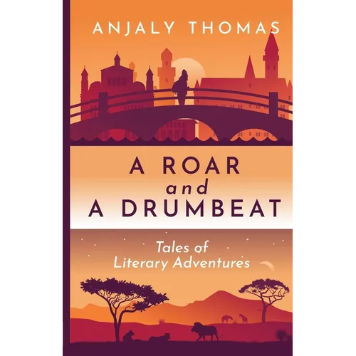 A Roar and A Drumbeat: Tales of Literary Adventures